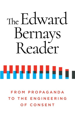 The Edward Bernays Reader: From Propaganda to the Engineering of Consent Paperback Ig Publishing