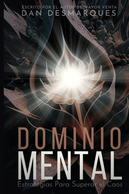 Dominio Mental: Estrategias Para Superar el Caos by Desmarques, Dan