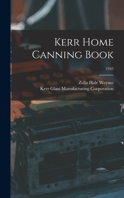 Kerr Home Canning Book; 1945 by Weyant, Zella Hale