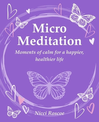 Micro Meditation: Moments of Calm for a Happier, Healthier Life Paperback Cico