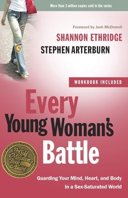 Every Young Woman's Battle: Guarding Your Mind, Heart, and Body in a Sex-Saturated World Paperback Prh Christian Publishing