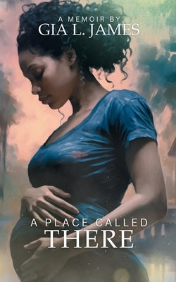 A Place Called There by James, Gia L.