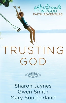 Trusting God: A Girlfriends in God Faith Adventure by Jaynes, Sharon