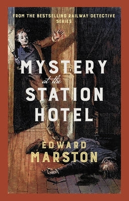 Mystery at the Station Hotel: The Bestselling Victorian Mystery Series by Marston, Edward