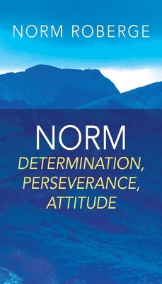 Norm: Determination, Perseverance, Attitude by Roberge, Norm