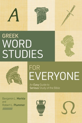 Greek Word Studies for Everyone: An Easy Guide to Serious Study of the Bible by Merkle, Benjamin L.