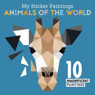 My Sticker Paintings: Animals of the World: 10 Magnificent Paintings by Powell, Logan