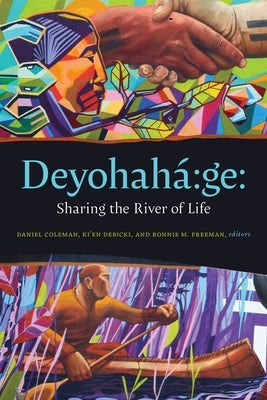 Deyohahá Ge:: Sharing the River of Life by Coleman, Daniel