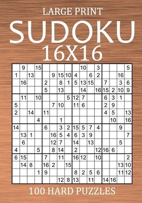 Large Print Sudoku 16x16 - 100 Hard Puzzles: Very Difficult Hexadoku with Solutions - Sudoku Variant Puzzle Book for Adults by Hammond, Oliver