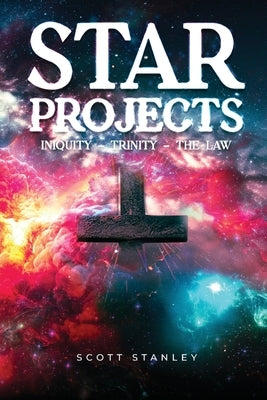 STAR Projects INIQUITY - TRINITY - THE LAW by Stanley, Scott