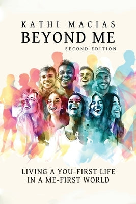 Beyond Me: Living a You-First Life in a Me-First World by Macias, Kathi