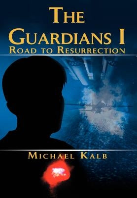 The Guardians I: Road to Resurrection by Kalb, Michael