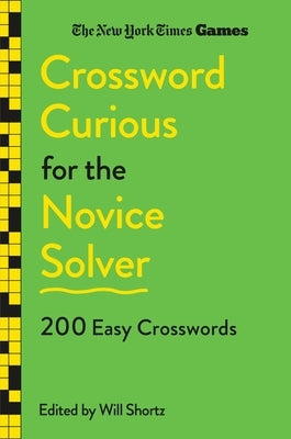New York Times Games Crossword Curious for the Novice Solver: 200 Easy Crosswords Paperback St. Martin's Griffin