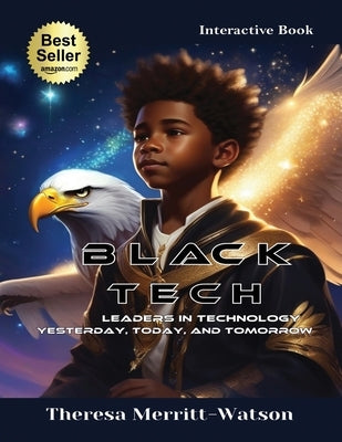 Black Tech - Leaders in Technology: Yesterday, Today, and Tomorrow by Merritt-Watson, Theresa