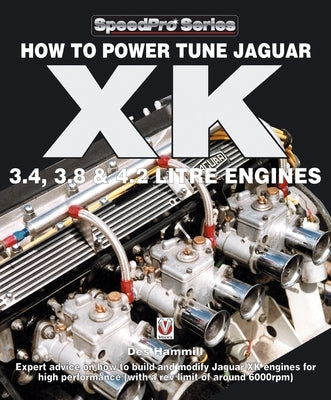 How to Power Tune Jaguar Xk 3.4, 3.8 & 4.2 Litre Engines by Hammill, Des