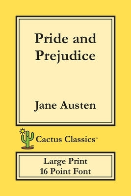 Pride and Prejudice (Cactus Classics Large Print): 16 Point Font; Large Text; Large Type by Austen, Jane