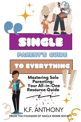 Single Parent's Guide to Everything by Anthony, K. F.