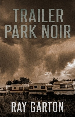 Trailer Park Noir by Garton, Ray