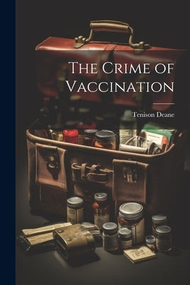 The Crime of Vaccination by Deane, Tenison