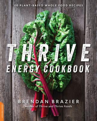 Thrive Energy Cookbook: 150 Plant-Based Whole Food Recipes Paperback Balance