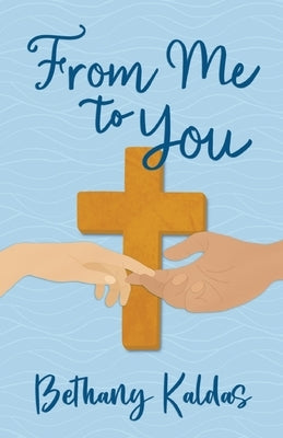 From Me to You by Kaldas, Bethany