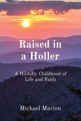 Raised in a Holler: A Hillbilly Childhood of Life and Faith Paperback Overhome Publications