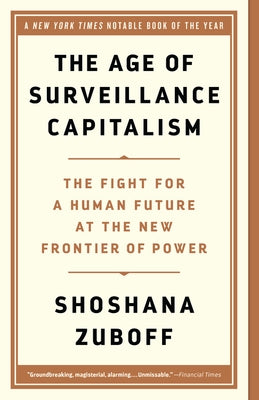 The Age of Surveillance Capitalism: The Fight for a Human Future at the New Frontier of Power Paperback PublicAffairs