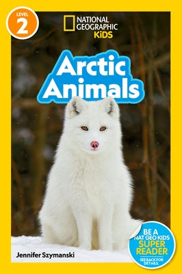 Arctic Animals (National Geographic Kids Readers, Level 2) Paperback National Geographic Kids