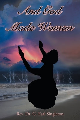 And God Made Woman by G. Earl Singleton