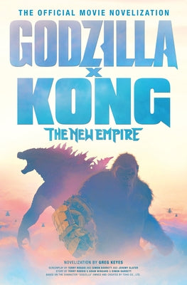Godzilla X Kong: The New Empire - The Official Movie Novelization Paperback Titan Books (UK)