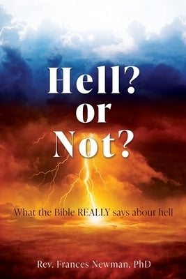 Hell? or Not?: What the Bible REALLY says about hell by Newman, Frances