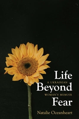 Life Beyond Fear: A Ukrainian Woman's Memoir