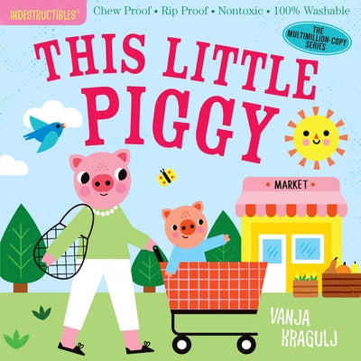Indestructibles: This Little Piggy: Chew Proof - Rip Proof - Nontoxic - 100% Washable (Book for Babies, Newborn Books, Safe to Chew) Paperback Workman Kids