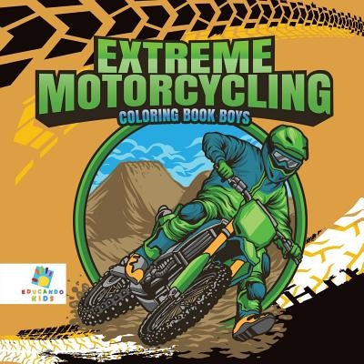 Extreme Motorcycling Coloring Book Boys by Educando Kids
