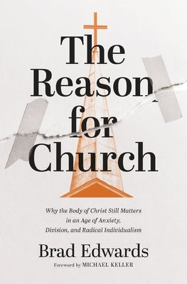 The Reason for Church: Why the Body of Christ Still Matters in an Age of Anxiety, Division, and Radical Individualism Paperback Zondervan