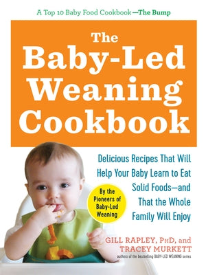 The Baby-Led Weaning Cookbook: Delicious Recipes That Will Help Your Baby Learn to Eat Solid Foods - And That the Whole Family Will Enjoy Paperback Experiment
