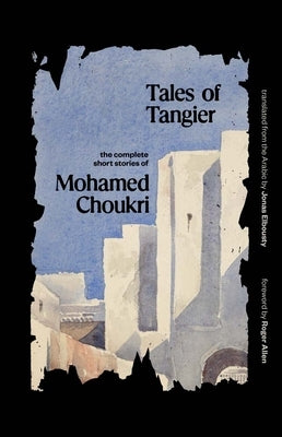 Paperback of "Tales of Tangier: The Complete Short Stories of Mohamed Choukri" published by Yale University Press.