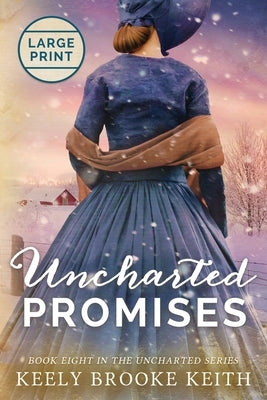Uncharted Promises: Large Print by Keith, Keely Brooke