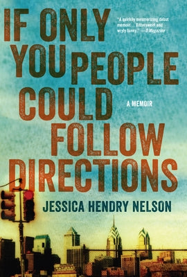 If Only You People Could Follow Directions: A Memoir by Nelson, Jessica Hendry