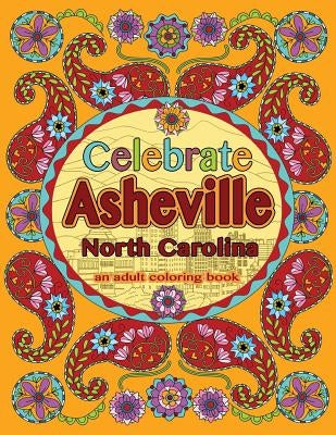 Celebrate Asheville, North Carolina: An Adult Coloring Book Paperback Createspace Independent Publishing Platform