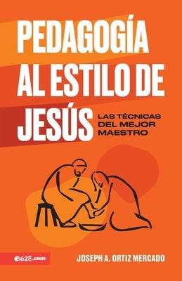 Pedagogía Al Estilo de Jesús (Jesus-Style Pedagogy) by Ortiz Mercado, Joseph