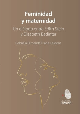 Feminidad y maternidad. Un diálogo entre Edith Stein y Élisabeth Badinter by Triada Cardona, Gabriela Fernanda