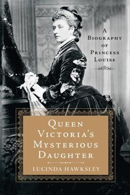 Queen Victoria's Mysterious Daughter by Hawksley, Lucinda