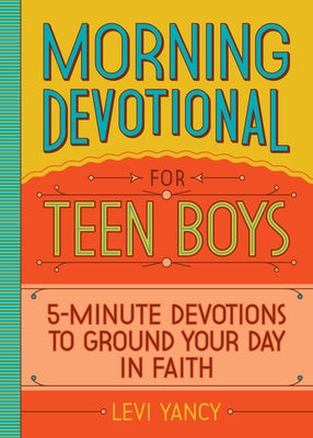 Morning Devotional for Teen Boys: 5-Minute Devotions to Ground Your Day in Faith Paperback Rockridge Press