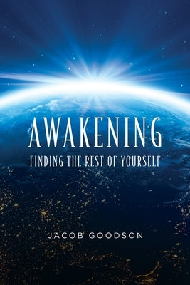 Awakening: Finding the rest of yourself by Goodson, Jacob