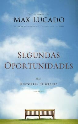 Segundas Oportunidades: Más Historias de Gracia by Lucado, Max