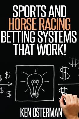 Sports and Horse Racing Betting Systems That Work! by Osterman, Ken