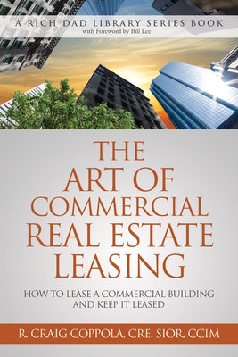 The Art of Commercial Real Estate Leasing: How to Lease a Commercial Building and Keep It Leased by Coppola, Craig