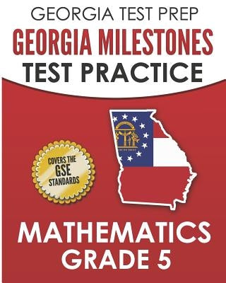 GEORGIA TEST PREP Georgia Milestones Test Practice Mathematics Grade 5: Preparation for the Georgia Milestones Mathematics Assessment by Hawas, G.
