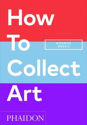 How to Collect Art Paperback Phaidon Press